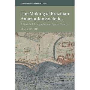The Making of Brazilian Amazonian Societies -- Mark Harris